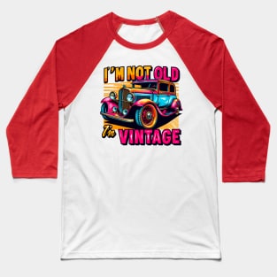 I'm Not Old I'm Vintage Baseball T-Shirt